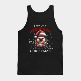 I Want a Hedgehog For Christmas Funny Hedgehogs Christmas Gift Tank Top